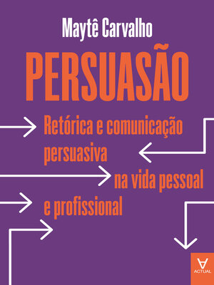 cover image of Persuasão--Retórica e Comunicação Persuasiva na Vida Pessoal e Profissional